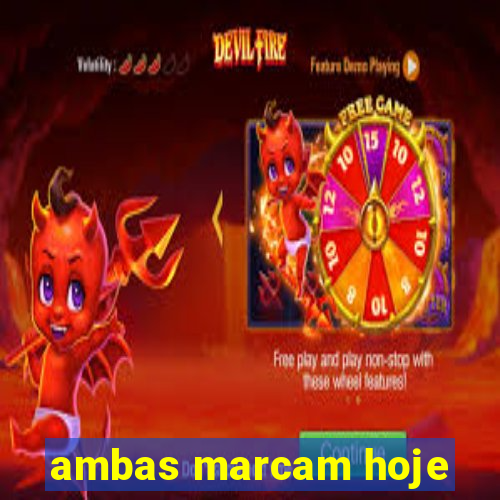 ambas marcam hoje